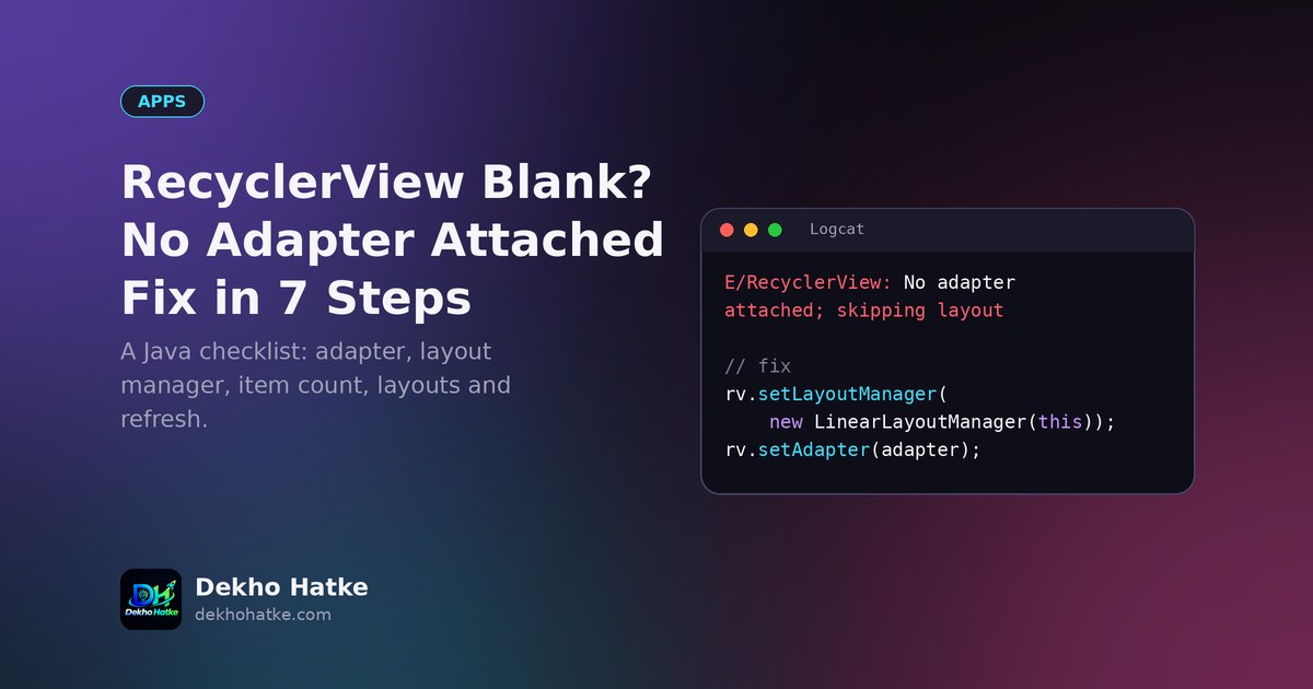 Android RecyclerView Blank? Fix No Adapter Attached; Skipping Layout